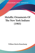 Metallic Ornaments Of The New York Indians (1903)