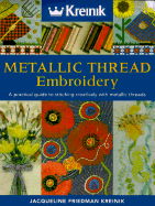 Metallic Thread Embroidery: A Practical Guide to Stitching Creatively with Metallic Threads - Kreinik, Jacqueline Friedman, and Caswell, Ann, and Friedman-Kreinik, Jacqueline