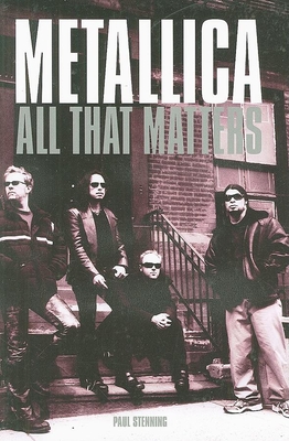 Metallica: All That Matters - Stenning, Paul