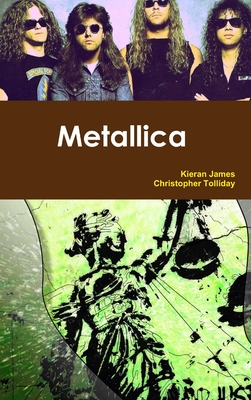 Metallica - James, Kieran, and Tolliday, Christopher