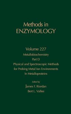 Metallobiochemistry, Part D: Physical and Spectroscopic Methods for Probing Metal Ion Environments in Metalloproteins: Volume 227 - Abelson, John N, and Simon, Melvin I, and Riordan, James F