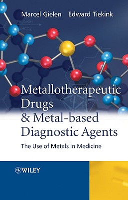 Metallotherapeutic Drugs and Metal-Based Diagnostic Agents: The Use of Metals in Medicine - Gielen, Marcel (Editor), and Tiekink, Edward R T, Professor (Editor)