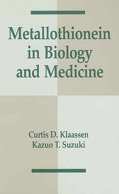 Metallothionein in Biology and Medicine - Klaassen, Curtis D (Contributions by), and Cherian, George (Contributions by), and Foulkes, E C (Contributions by)