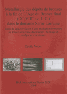 Metallurgie Des Depots de Bronzes a la Fin de L-Age Du Bronze Final (Ixe-Viiie AV. J.-C.) Dans Le Domaine Sarre-Lorraine
