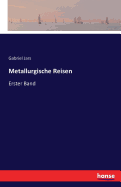Metallurgische Reisen: Erster Band