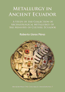 Metallurgy in Ancient Ecuador: A Study of the Collection of Archaeological Metallurgy of the Ministry of Culture, Ecuador