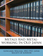 Metals and Metal-Working in Old Japan