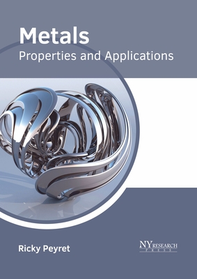 Metals: Properties and Applications - Peyret, Ricky (Editor)