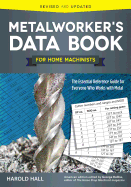 Metalworker's Data Book for Home Machinists: The Essential Reference Guide for Everyone Who Works with Metal