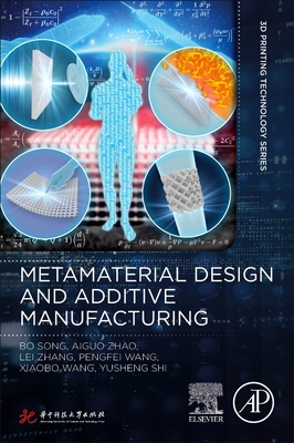 Metamaterial Design and Additive Manufacturing - Song, Bo, and Zhao, Aiguo, and Zhang, Lei