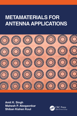 Metamaterials for Antenna Applications - Singh, Amit K., and Abegaonkar, Mahesh P., and Koul, Shiban Kishen