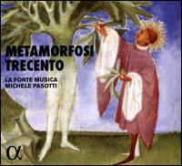 Metamorfosi Trecento - La Fonte Musica; Michele Pasotti (conductor)