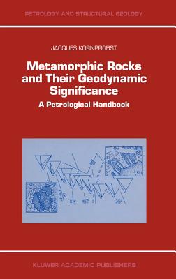 Metamorphic Rocks and Their Geodynamic Significance: A Petrological Handbook - Kornprobst, Jacques