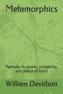 Metamorphics: Pathway to power, prosperity, and peace of mind