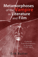 Metamorphoses of the Vampire in Literature and Film: Cultural Transformations in Europe, 1732-1933