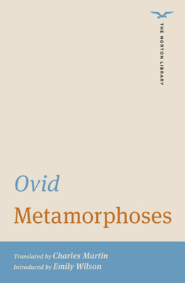 Metamorphoses - Ovid, and Martin, Charles (Translated by), and Wilson, Emily (Introduction by)