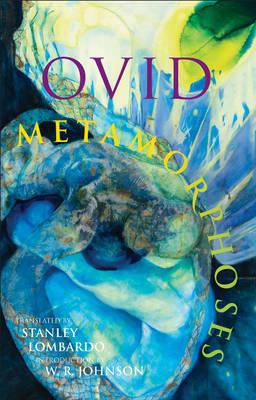 Metamorphoses - Ovid, and Lombardo, Stanley (Translated by), and Johnson, W. R. (Introduction by)