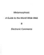 Metamorphosis: A Guide to the World Wide Web and Electronic Commerce - McKeown, Patrick G, and Watson, Richard T