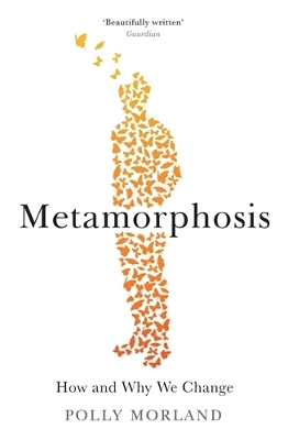 Metamorphosis: How and Why We Change - Morland, Polly