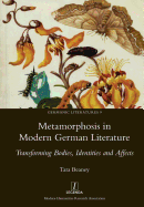 Metamorphosis in Modern German Literature: Transforming Bodies, Identities and Affects