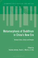 Metamorphosis of Buddhism in China's New Era: Between State, Culture, and Religion