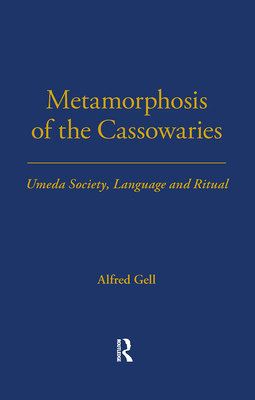 Metamorphosis of the Cassowaries: Umeda Society, Language and Ritual Volume 51 - Gell, Alfred