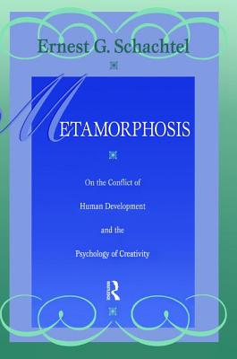 Metamorphosis: On the Conflict of Human Development and the Development of Creativity - Schachtel, Ernest G.