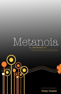 Metanoia - A transformative Change of Heart - Chasse, Betsy