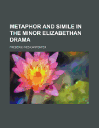 Metaphor and Simile in the Minor Elizabethan Drama