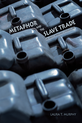 Metaphor and the Slave Trade in West African Literature - Murphy, Laura T.