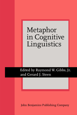 Metaphor in Cognitive Linguistics: Selected Papers from the 5th International Cognitive Linguistics Conference, Amsterdam, 1997 - Gibbs Jr, Raymond W (Editor), and Steen, Gerard J, Dr. (Editor)