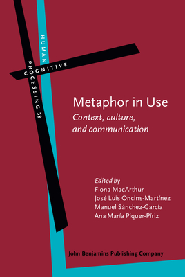 Metaphor in Use: Context, culture, and communication - MacArthur, Fiona (Editor), and Oncins-Martnez, Jos Luis (Editor), and Snchez-Garca, Manuel (Editor)