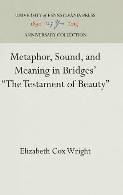 Metaphor, Sound, and Meaning in Bridges' "The Testament of Beauty" - Wright, Elizabeth Cox