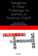 Metaphors and Other Challenges for Learners of American English: A Handy Reference for Language Coaches and Teachers