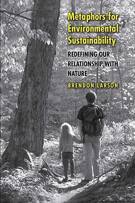 Metaphors for Environmental Sustainability: Redefining Our Relationship with Nature - Larson, Brendon