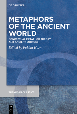 Metaphors of the Ancient World: Conceptual Metaphor Theory and Ancient Sources - Horn, Fabian (Editor)