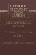 Metaphysical Animal: Divine and Human in Man - Woznicki, Andrew, and John Pinelli Dir of Business