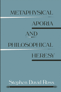 Metaphysical Aporia and Philosophical Heresy