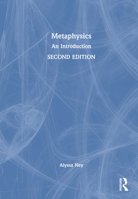 Metaphysics: An Introduction - Ney, Alyssa