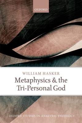 Metaphysics and the Tri-Personal God - Hasker, William