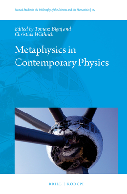 Metaphysics in Contemporary Physics - Bigaj, Tomasz (Editor), and Wthrich, Christian (Editor)