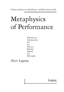 Metaphysics of Performance. Performance, Performativity and the Relation Between Theatre and Philosophy