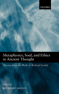 Metaphysics, Soul, and Ethics in Ancient Thought: Themes from the Work of Richard Sorabji - Salles, Ricardo (Editor)