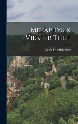 Metaphysik, Vierter Theil - Meier, Georg Friedrich