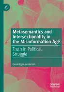 Metasemantics and Intersectionality in the Misinformation Age: Truth in Political Struggle