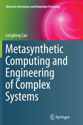 Metasynthetic Computing and Engineering of Complex Systems - Cao, Longbing