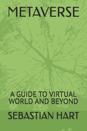Metaverse: A Guide to Virtual World and Beyond
