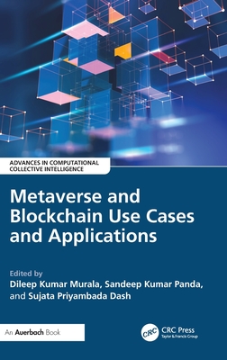 Metaverse and Blockchain Use Cases and Applications - Kumar Murala, Dileep (Editor), and Panda, Sandeep (Editor), and Dash, Priyambada (Editor)