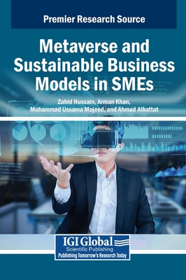 Metaverse and Sustainable Business Models in SMEs - Hussain, Zahid (Editor), and Khan, Arman (Editor), and Majeed, Muhammad Ussama (Editor)