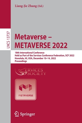 Metaverse - METAVERSE 2022: 18th International Conference, Held as Part of the Services Conference Federation, SCF 2022, Honolulu, HI, USA, December 10-14, 2022, Proceedings - Zhang, Liang-Jie (Editor)